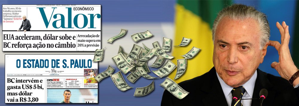 O "sonho dourado" dos golpistas virou pesadelo; o Valor Econômico, jornal oficial do "mercado", jogou a toalha e admite que a promessa de crescimento econômico virou pó; O Estado de S.Paulo estampou em sua manchete: "BC intervém e gasta US$ 5 bi, mas dólar vai a RS 3,80", reconhecendo que a gestão saudada pela direita está queimando loucamente as reservas do país (Foto: Mauro Lopes) O "sonho dourado" dos golpistas virou pesadelo; o Valor Econômico, jornal oficial do "mercado", jogou a toalha e admite que a promessa de crescimento econômico virou pó; O Estado de S.Paulo estampou em sua manchete: "BC intervém e gasta US$ 5 bi, mas dólar vai a RS 3,80", reconhecendo que a gestão saudada pela direita está queimando loucamente as reservas do país