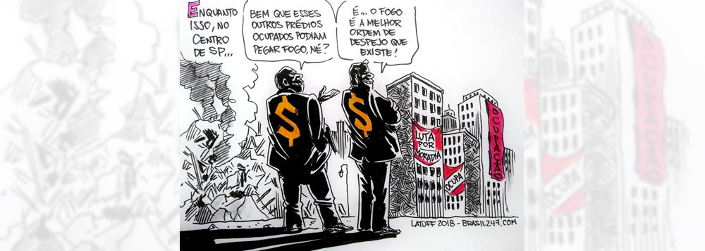 Na nova charge de Carlos Latuff, o descaso das autoridades e dos especuladores mobiliários com os movimentos de ocupação e o problema da moradia após a tragédia no Largo do Paissandu, no centro de São Paulo (Foto: Gisele Federicce) Na nova charge de Carlos Latuff, o descaso das autoridades e dos especuladores mobiliários com os movimentos de ocupação e o problema da moradia após a tragédia no Largo do Paissandu, no centro de São Paulo