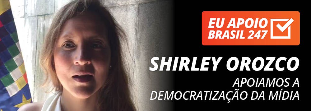 A cônsul da Bolívia, Shirley Orozco, apoia a campanha de assinaturas solitárias do Brasil 247. "Nós apoiamos a democratização da mídia. Nós apoiamos uma mídia plural. Por isso, nós apoiamos o 247", diz ela; assista ao seu vídeo de apoio (Foto: Gisele Federicce) A cônsul da Bolívia, Shirley Orozco, apoia a campanha de assinaturas solitárias do Brasil 247. "Nós apoiamos a democratização da mídia. Nós apoiamos uma mídia plural. Por isso, nós apoiamos o 247", diz ela; assista ao seu vídeo de apoio