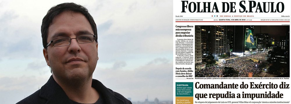 O professor da Universidade de Brasília (UNB) Luis Felipe Miguel condenou a postura do jornal Folha de São Paulo; "Da manchete que reproduz as ameaças do comandante do Exército, sem um pingo de indignação ou mesmo espanto por seu golpismo explicito, a Folha de hoje é um imenso panfleto antilulista, parece ter sido enviada diretamente da sede do PSDB, quem sabe em joint venture com o PSTU" (Foto: Lais Gouveia) O professor da Universidade de Brasília (UNB) Luis Felipe Miguel condenou a postura do jornal Folha de São Paulo; "Da manchete que reproduz as ameaças do comandante do Exército, sem um pingo de indignação ou mesmo espanto por seu golpismo explicito, a Folha de hoje é um imenso panfleto antilulista, parece ter sido enviada diretamente da sede do PSDB, quem sabe em joint venture com o PSTU"