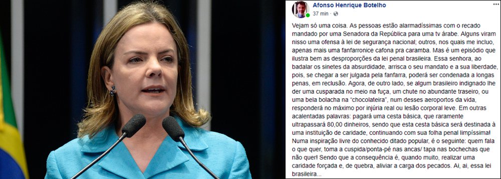 O juiz da 2ª Vara Criminal de Petrópolis, Afonso Henrique Castrioto Botelho, usou sua conta no Facebook para sugerir que "algum brasileiro" agrida a presidente do PT, senadora Gleisi Hoffmann, com uma "cusparada no meio da fuça, um chute no abundante traseiro ou uma bela bolacha na chocolateira"; em sua postagem, Botelho ressalta o fato da parlamentar ter gravado uma entrevista para o canal de TV árabe A, o que em sua opinião foi uma "fanfarronice" e que que se alguém agredir a senadora responderá "no máximo por injúria real ou lesão corporal leve"; "Ai, ai, essa lei brasileira", finaliza (Foto: Paulo Emílio) O juiz da 2ª Vara Criminal de Petrópolis, Afonso Henrique Castrioto Botelho, usou sua conta no Facebook para sugerir que "algum brasileiro" agrida a presidente do PT, senadora Gleisi Hoffmann, com uma "cusparada no meio da fuça, um chute no abundante traseiro ou uma bela bolacha na chocolateira"; em sua postagem, Botelho ressalta o fato da parlamentar ter gravado uma entrevista para o canal de TV árabe A, o que em sua opinião foi uma "fanfarronice" e que que se alguém agredir a senadora responderá "no máximo por injúria real ou lesão corporal leve"; "Ai, ai, essa lei brasileira", finaliza
