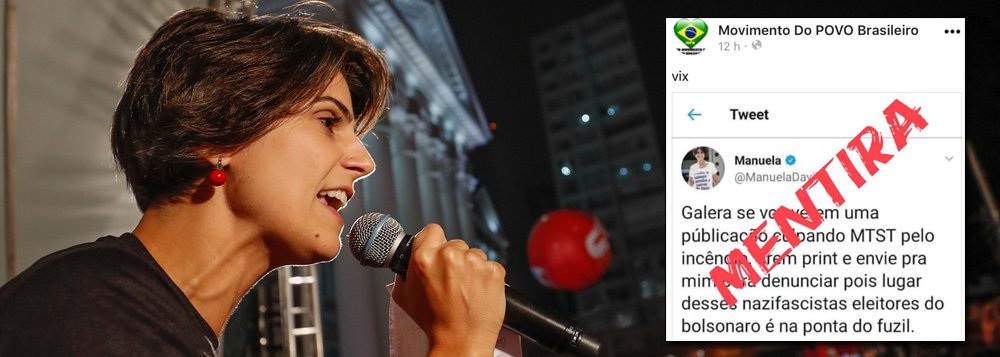 Publicação na internet atribui à pré-candidata do PCdoB, Manuela D'Ávila, um post em que ela pediria para publicações culpando o MTST pelo incêndio em São Paulo serem enviadas para ela, com print, a fim de ser feita uma denúncia, "pois lugar desses nazifascistas eleitores do Bolsonaro é na ponta do fuzil"; Manuela desmentiu o post. "Isso é uma montagem, já encaminhada a nossa equipe jurídica. Eles montam e fazem circular pelo whats e outras redes Pergunto mais uma vez: de onde vem o dinheiro sujo que financia as mentiras na internet??!?" (Foto: Leonardo Lucena) Publicação na internet atribui à pré-candidata do PCdoB, Manuela D'Ávila, um post em que ela pediria para publicações culpando o MTST pelo incêndio em São Paulo serem enviadas para ela, com print, a fim de ser feita uma denúncia, "pois lugar desses nazifascistas eleitores do Bolsonaro é na ponta do fuzil"; Manuela desmentiu o post. "Isso é uma montagem, já encaminhada a nossa equipe jurídica. Eles montam e fazem circular pelo whats e outras redes Pergunto mais uma vez: de onde vem o dinheiro sujo que financia as mentiras na internet??!?"