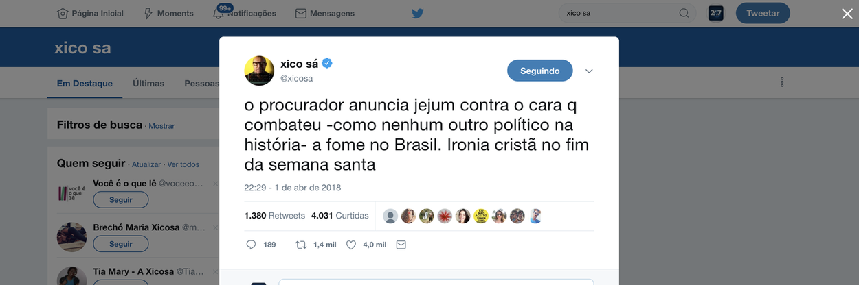 "O procurador anuncia jejum contra o cara q combateu – como nenhum outro político na história – a fome no Brasil. Ironia cristã no fim da semana santa", escreveu o jornalista Xico Sá, sobre a greve de fome do procurador Deltan Dallagnol, pela prisão do ex-presidente Lula (Foto: Gustavo Conde) "O procurador anuncia jejum contra o cara q combateu – como nenhum outro político na história – a fome no Brasil. Ironia cristã no fim da semana santa", escreveu o jornalista Xico Sá, sobre a greve de fome do procurador Deltan Dallagnol, pela prisão do ex-presidente Lula