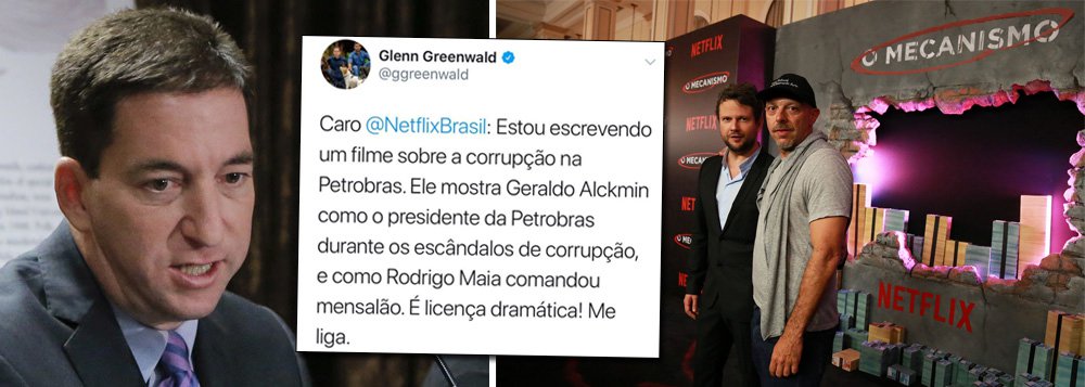 Cresce nas redes sociais a indignação contra a série de fake news O Mecanismo, produzida pela Netflix e dirigida por José Padilha; pelo seu Twitter, o jornalista americano Glenn Greenwald, do The Intercept, ironizou: "Caro @NetflixBrasil: Estou escrevendo um filme sobre a corrupção na Petrobras. Ele mostra Geraldo Alckmin como o presidente da Petrobras durante os escândalos de corrupção, e como Rodrigo Maia comandou mensalão. É licença dramática! Me liga"; dezenas de leitores se manifestaram indignados com a série e anunciaram o cancelamento da assinatura da Netflix (Foto: Aquiles Lins) Cresce nas redes sociais a indignação contra a série de fake news O Mecanismo, produzida pela Netflix e dirigida por José Padilha; pelo seu Twitter, o jornalista americano Glenn Greenwald, do The Intercept, ironizou: "Caro @NetflixBrasil: Estou escrevendo um filme sobre a corrupção na Petrobras. Ele mostra Geraldo Alckmin como o presidente da Petrobras durante os escândalos de corrupção, e como Rodrigo Maia comandou mensalão. É licença dramática! Me liga"; dezenas de leitores se manifestaram indignados com a série e anunciaram o cancelamento da assinatura da Netflix