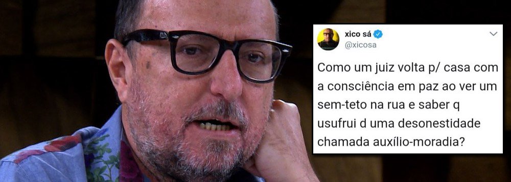 O escritor e jornalista Xico Sá comentou em seu perfil no Twitter o escândalo do recebimento do auxílio-moradia por parte de magistrados e procuradores que residem ou possuem imóvel próprio na mesma cidade onde trabalham; "Como um juiz volta p/ casa com a consciência em paz ao ver um sem-teto na rua e saber que usufrui d uma desonestidade chamada auxílio-moradia?", questionou (Foto: Charles Nisz) O escritor e jornalista Xico Sá comentou em seu perfil no Twitter o escândalo do recebimento do auxílio-moradia por parte de magistrados e procuradores que residem ou possuem imóvel próprio na mesma cidade onde trabalham; "Como um juiz volta p/ casa com a consciência em paz ao ver um sem-teto na rua e saber que usufrui d uma desonestidade chamada auxílio-moradia?", questionou