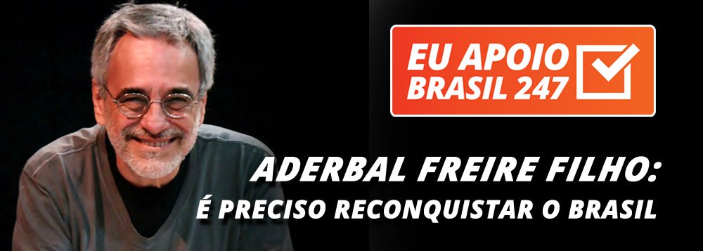 O diretor Aderbal Freire Filho, um dos principais nomes do teatro brasileiro, apoia a campanha de assinaturas solidárias do 247. Que Brasil é esse que depois de crescer e ser admirado internacionalmente é criticado no mundo inteiro por seus retrocessos. Para reconquistar o Brasil, é preciso entender o que está acontecendo. Para isso, precisamos de espaços democráticos de informação e de discussão" (Foto: Leonardo Attuch) O diretor Aderbal Freire Filho, um dos principais nomes do teatro brasileiro, apoia a campanha de assinaturas solidárias do 247. Que Brasil é esse que depois de crescer e ser admirado internacionalmente é criticado no mundo inteiro por seus retrocessos. Para reconquistar o Brasil, é preciso entender o que está acontecendo. Para isso, precisamos de espaços democráticos de informação e de discussão"