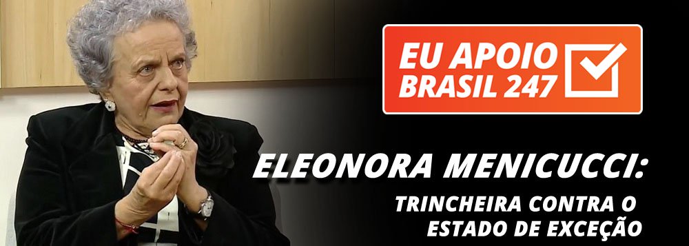 A ex-ministra Eleonora Menicucci, responsável pela proteção às mulheres no governo da presidente Dilma Rousseff, apoia a campanha de assinaturas solidárias do 247. "O 247 tem sido inequivocamente um espaço de liberdade de expressão, do diálogo e do debate contra todo esse estado de exceção que foi implantado no Brasil após o golpe de 2016", diz ela (Foto: Leonardo Attuch) A ex-ministra Eleonora Menicucci, responsável pela proteção às mulheres no governo da presidente Dilma Rousseff, apoia a campanha de assinaturas solidárias do 247. "O 247 tem sido inequivocamente um espaço de liberdade de expressão, do diálogo e do debate contra todo esse estado de exceção que foi implantado no Brasil após o golpe de 2016", diz ela