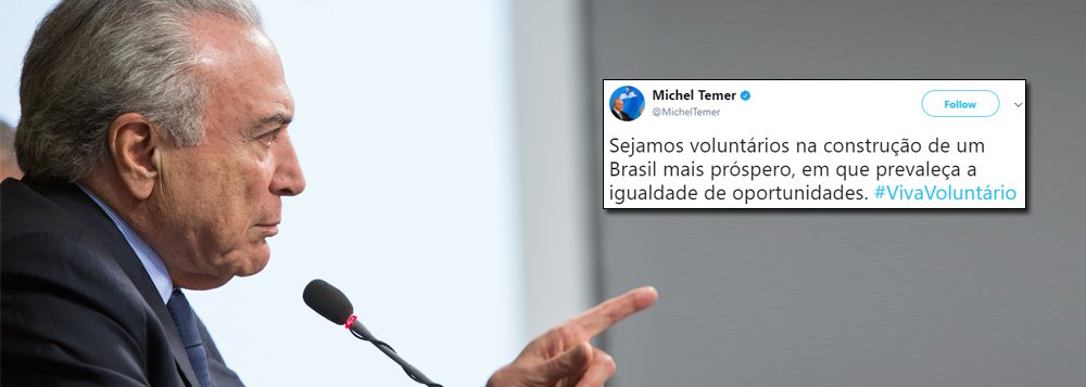 "Sejamos voluntários na construção de um Brasil mais próspero, em que prevaleça a igualdade de oportunidades", postou Michel Temer no Twitter, e recebeu como resposta: "Governo ilegítimo, falta vergonha na cara!"; "Isso, apresente e sua exoneração voluntária, por favor!", entre outras mensagens de repúdio (Foto: Gisele Federicce) "Sejamos voluntários na construção de um Brasil mais próspero, em que prevaleça a igualdade de oportunidades", postou Michel Temer no Twitter, e recebeu como resposta: "Governo ilegítimo, falta vergonha na cara!"; "Isso, apresente e sua exoneração voluntária, por favor!", entre outras mensagens de repúdio