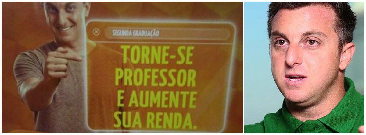 Em anúncio de uma universidade privada, o apresentador Luciano Huck trata a carreira professor apenas como "complemento de renda", pois, de acordo com ele, ser docente é viver de "bico" (Foto: Leonardo Lucena) Em anúncio de uma universidade privada, o apresentador Luciano Huck trata a carreira professor apenas como "complemento de renda", pois, de acordo com ele, ser docente é viver de "bico"