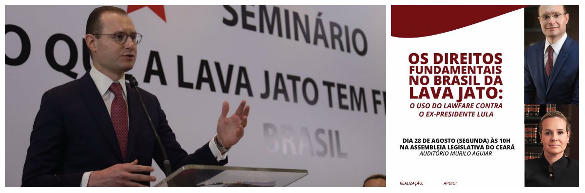 Responsáveis pela defesa do ex-presidente Lula, no processo da Lava Jato, os advogados Cristano Zanin e Valeska Texeira realizam hoje, às 10 horas, no auditório Murilo Aguiar, da Assembleia Legislativa, a palestra "Os Direitos Fundamentais no Brasil da Lava a Jato - o uso do lawfare contra o ex-presidente Lula". Cristiano Zanin tem feitos severas críticas à atuação de juiz Sérgio Moro e à Força Tarefa de Curitiba que na opinião dele, transformaram a Lava Jato em uma operação que usa o sistema jurídico e a mídia para promover uma perseguição política contra o ex-presidente Lula (Foto: Fatima 247) Responsáveis pela defesa do ex-presidente Lula, no processo da Lava Jato, os advogados Cristano Zanin e Valeska Texeira realizam hoje, às 10 horas, no auditório Murilo Aguiar, da Assembleia Legislativa, a palestra "Os Direitos Fundamentais no Brasil da Lava a Jato - o uso do lawfare contra o ex-presidente Lula". Cristiano Zanin tem feitos severas críticas à atuação de juiz Sérgio Moro e à Força Tarefa de Curitiba que na opinião dele, transformaram a Lava Jato em uma operação que usa o sistema jurídico e a mídia para promover uma perseguição política contra o ex-presidente Lula