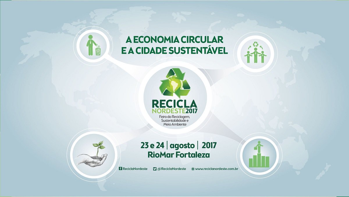 Fortaleza recebe nos dias 23 e 24 de agosto, no Shopping Rio Mar Fortaleza, a Feira Recicla Nordeste 2017. Paralelamente à Feira, acontece o Seminário de Reciclagem, Sustentabilidade e Meio Ambiente com palestras técnicas e de cunho educacional. A realização é do Sindicato das Empresas de Reciclagem e Resíduos Sólidos Domésticos e Industriais no Estado do Ceará (Sindiverde) (Foto: Fatima 247) Fortaleza recebe nos dias 23 e 24 de agosto, no Shopping Rio Mar Fortaleza, a Feira Recicla Nordeste 2017. Paralelamente à Feira, acontece o Seminário de Reciclagem, Sustentabilidade e Meio Ambiente com palestras técnicas e de cunho educacional. A realização é do Sindicato das Empresas de Reciclagem e Resíduos Sólidos Domésticos e Industriais no Estado do Ceará (Sindiverde)