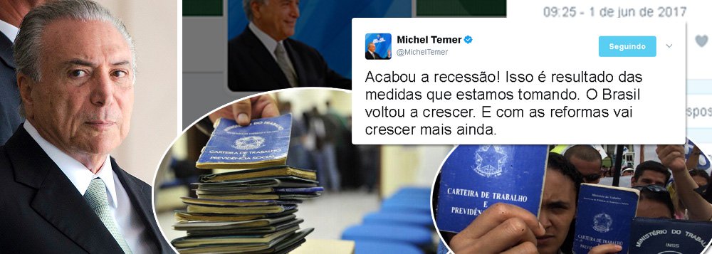 Michel Temer celebra crescimento de 1% do PIB no primeiro trimestre, segundo o IBGE, e atribui o avanço a medidas do seu próprio governo; "Acabou a recessão! Isso é resultado das medidas que estamos tomando. O Brasil voltou a crescer. E com as reformas vai crescer mais ainda", postou no Twitter; retrato da catástrofe foi divulgado nesta quarta pelo IBGE: a taxa de desemprego ficou em 13,6% nos três meses até abril, 1 ponto percentual acima do trimestre anterior; no confronto com igual trimestre do ano passado, esta estimativa subiu 23,1%, um aumento de cerca de 2,6 milhões de pessoas desocupadas na força de trabalho (Foto: Gisele Federicce) Michel Temer celebra crescimento de 1% do PIB no primeiro trimestre, segundo o IBGE, e atribui o avanço a medidas do seu próprio governo; "Acabou a recessão! Isso é resultado das medidas que estamos tomando. O Brasil voltou a crescer. E com as reformas vai crescer mais ainda", postou no Twitter; retrato da catástrofe foi divulgado nesta quarta pelo IBGE: a taxa de desemprego ficou em 13,6% nos três meses até abril, 1 ponto percentual acima do trimestre anterior; no confronto com igual trimestre do ano passado, esta estimativa subiu 23,1%, um aumento de cerca de 2,6 milhões de pessoas desocupadas na força de trabalho