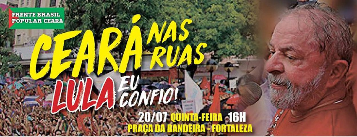 Milhares de pessoas devem comparecer hoje, à tarde, ao ato "Ceará nas Ruas - Lula Eu Confio", promovido pela Frente Brasil Popular do Ceará, partidos de esquerda e movimentos socais, a partir das 16 horas, com concentração na Praça da Bandeira, em Fortaleza. A manifestação é um desagravo às decisões do juiz paranaense Sérgio Moro que há alguns dias condenou o ex-presidente a nove anos e meio de prisão e ontem bloqueou o patrimônio de Lula. O anúncio do bloqueio provocou ainda mais reações negativas contra as medidas arbitrárias que vitimam o ex-presidente e a expectativa dos organizadores é reunir um grande número de pessoas pra prestar solidariedade a Lula (Foto: Fatima 247) Milhares de pessoas devem comparecer hoje, à tarde, ao ato "Ceará nas Ruas - Lula Eu Confio", promovido pela Frente Brasil Popular do Ceará, partidos de esquerda e movimentos socais, a partir das 16 horas, com concentração na Praça da Bandeira, em Fortaleza. A manifestação é um desagravo às decisões do juiz paranaense Sérgio Moro que há alguns dias condenou o ex-presidente a nove anos e meio de prisão e ontem bloqueou o patrimônio de Lula. O anúncio do bloqueio provocou ainda mais reações negativas contra as medidas arbitrárias que vitimam o ex-presidente e a expectativa dos organizadores é reunir um grande número de pessoas pra prestar solidariedade a Lula