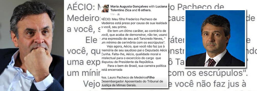 Um texto atribuído ao desembargador aposentado Lauro Pacheco de Medeiros Filho, pai de Fred, primo de Aécio Neves preso por receber malas de dinheiro da JBS, causa frisson na alta sociedade mineira; nela, Lauro estaria passando um sabão em Aécio pela falta de caráter; "Meu filho Frederico Pacheco de Medeiros Filho está preso por causa de sua lealdade a você, seu primo", aponta a mensagem; "Para o bem do Brasil, sua carreira política está encerrada" (Foto: Leonardo Attuch) Um texto atribuído ao desembargador aposentado Lauro Pacheco de Medeiros Filho, pai de Fred, primo de Aécio Neves preso por receber malas de dinheiro da JBS, causa frisson na alta sociedade mineira; nela, Lauro estaria passando um sabão em Aécio pela falta de caráter; "Meu filho Frederico Pacheco de Medeiros Filho está preso por causa de sua lealdade a você, seu primo", aponta a mensagem; "Para o bem do Brasil, sua carreira política está encerrada"