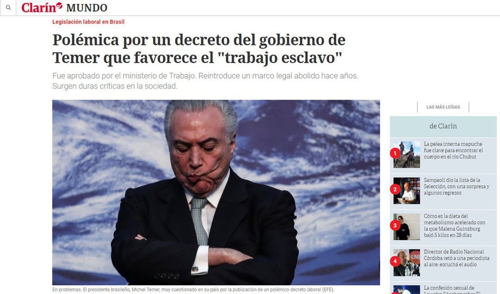 Reportagem do jornal argentino Clarín desta sexta-feira (20) classifica o decreto do governo de Michel Temer que libera na prática o trabalho escravo como "controverso, ácido e rejeitado por uma grande maioria"; Clarín descreve que o padrão dominante, assinado pelo ministro do Trabalho, Ronaldo Nogueira, afirma que só pode ser entendido como "escravidão" se houver "restrições à liberdade de circulação da vítima"; pior ainda, restringe a divulgação dos nomes das empresas que participaram do crime e que constituem a chamada "lista suja" (Foto: Aquiles Lins) Reportagem do jornal argentino Clarín desta sexta-feira (20) classifica o decreto do governo de Michel Temer que libera na prática o trabalho escravo como "controverso, ácido e rejeitado por uma grande maioria"; Clarín descreve que o padrão dominante, assinado pelo ministro do Trabalho, Ronaldo Nogueira, afirma que só pode ser entendido como "escravidão" se houver "restrições à liberdade de circulação da vítima"; pior ainda, restringe a divulgação dos nomes das empresas que participaram do crime e que constituem a chamada "lista suja"
