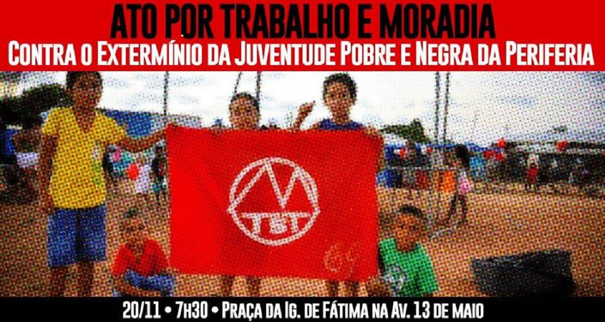 O Movimento dos Trabalhadores Sem Teto do Ceará (MTST) realizará um ato público, na próxima segunda-feira (20), com o objetivo de denunciar o extermínio da juventude negra e pobre das periferias e cobrar trabalho e moradia para as populações mas pobres. A concentração para o ato será a partir das 7:30h, na praça da Igreja de N. Sra. de Fátima, na Av. 13 de Maio (Foto: Fatima 247) O Movimento dos Trabalhadores Sem Teto do Ceará (MTST) realizará um ato público, na próxima segunda-feira (20), com o objetivo de denunciar o extermínio da juventude negra e pobre das periferias e cobrar trabalho e moradia para as populações mas pobres. A concentração para o ato será a partir das 7:30h, na praça da Igreja de N. Sra. de Fátima, na Av. 13 de Maio