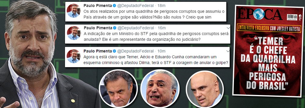 O deputado federal Paulo Pimenta (PT-RS) afirma que os escândalos recentes deixam claro que o golpe de 2016 foi uma conspiração de políticos corruptos contra uma presidente honesta, que instalou uma organização criminosa, chefiada por Michel Temer, no poder; diante disso, ele defende que o Supremo Tribunal Federal tenha a coragem de anular o golpe e que todos os atos da quadrilha, incluindo a indicação de Alexandre de Moraes para o STF, sejam desfeitos; "Agora que está claro que Temer, Aécio e Eduardo Cunha comandaram um esquema criminoso que afastou Dilma, terá o STF a coragem de anular o golpe?", questiona Pimenta; "A indicação de um Ministro do STF pela quadrilha de perigosos corruptos será anulada? Ele é um representante da organização no judiciário?" (Foto: Leonardo Attuch) O deputado federal Paulo Pimenta (PT-RS) afirma que os escândalos recentes deixam claro que o golpe de 2016 foi uma conspiração de políticos corruptos contra uma presidente honesta, que instalou uma organização criminosa, chefiada por Michel Temer, no poder; diante disso, ele defende que o Supremo Tribunal Federal tenha a coragem de anular o golpe e que todos os atos da quadrilha, incluindo a indicação de Alexandre de Moraes para o STF, sejam desfeitos; "Agora que está claro que Temer, Aécio e Eduardo Cunha comandaram um esquema criminoso que afastou Dilma, terá o STF a coragem de anular o golpe?", questiona Pimenta; "A indicação de um Ministro do STF pela quadrilha de perigosos corruptos será anulada? Ele é um representante da organização no judiciário?"