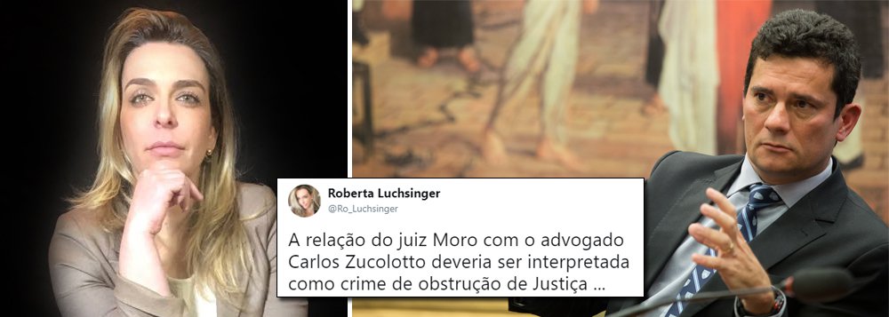Em seu Twitter, a herdeira Roberta Luchsinger comentou a nebulosa relação entre o juiz Sérgio Moro e o advogado Carlos Zucolotto, acusado de negociar penas mais brandas a investigados na Lava Jato; "A relação do juiz Moro com o advogado Carlos Zucolotto deveria ser interpretada como crime de obstrução de Justiça", escreveu Roberta; ela ganhou notoriedade depois de anunciar a doação de R$ 500 mil ao ex-presidente Lula (Foto: Charles Nisz) Em seu Twitter, a herdeira Roberta Luchsinger comentou a nebulosa relação entre o juiz Sérgio Moro e o advogado Carlos Zucolotto, acusado de negociar penas mais brandas a investigados na Lava Jato; "A relação do juiz Moro com o advogado Carlos Zucolotto deveria ser interpretada como crime de obstrução de Justiça", escreveu Roberta; ela ganhou notoriedade depois de anunciar a doação de R$ 500 mil ao ex-presidente Lula