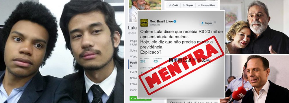Movimento Brasil Livre, ligado à ala mais à direita do PSDB, já se dedica a espalhar notícias falsas contra o ex-presidente Lula; estratégia faz parte da campanha presidencial de 2018, em que o MBL atuará como cabo eleitoral de João Doria; a mentira mais recente foi rebatida hoje pela equipe de Lula: de que o petista receberia R$ 20 mil de aposentadoria da mulher; "O ex-presidente realmente afirmou foi que recebe R$ 6 mil de aposentadoria como anistiado político (não recebe nenhuma aposentadoria pelo acidente de trabalho onde perdeu o dedo) e R$ 20 mil mensais da LILS, sua empresa de palestras", esclarece um post no Facebook; Lula pede ainda ao MBL "o básico da civilidade: respeitem Dona Marisa" (Foto: Gisele Federicce) Movimento Brasil Livre, ligado à ala mais à direita do PSDB, já se dedica a espalhar notícias falsas contra o ex-presidente Lula; estratégia faz parte da campanha presidencial de 2018, em que o MBL atuará como cabo eleitoral de João Doria; a mentira mais recente foi rebatida hoje pela equipe de Lula: de que o petista receberia R$ 20 mil de aposentadoria da mulher; "O ex-presidente realmente afirmou foi que recebe R$ 6 mil de aposentadoria como anistiado político (não recebe nenhuma aposentadoria pelo acidente de trabalho onde perdeu o dedo) e R$ 20 mil mensais da LILS, sua empresa de palestras", esclarece um post no Facebook; Lula pede ainda ao MBL "o básico da civilidade: respeitem Dona Marisa"