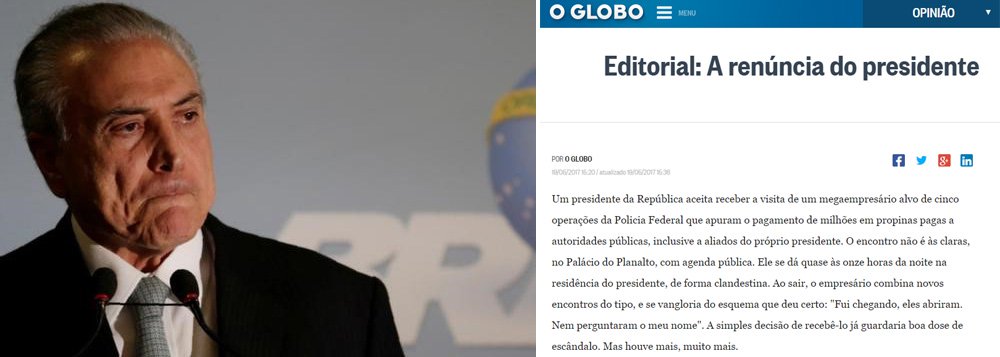 Peça central do golpe parlamentar de 2016, que derrubou a presidente legítima e honesta Dilma Rousseff, a Globo descobre agora que instalou na presidência da República um dos maiores corruptos da história política do Brasil: ele mesmo, Michel Temer; feito o estrago, a Globo pede a renúncia de Temer em editorial e já trabalha para impedir que o povo brasileiro reencontre a democracia por meio de eleições diretas; leia (Foto: Gisele Federicce) Peça central do golpe parlamentar de 2016, que derrubou a presidente legítima e honesta Dilma Rousseff, a Globo descobre agora que instalou na presidência da República um dos maiores corruptos da história política do Brasil: ele mesmo, Michel Temer; feito o estrago, a Globo pede a renúncia de Temer em editorial e já trabalha para impedir que o povo brasileiro reencontre a democracia por meio de eleições diretas; leia