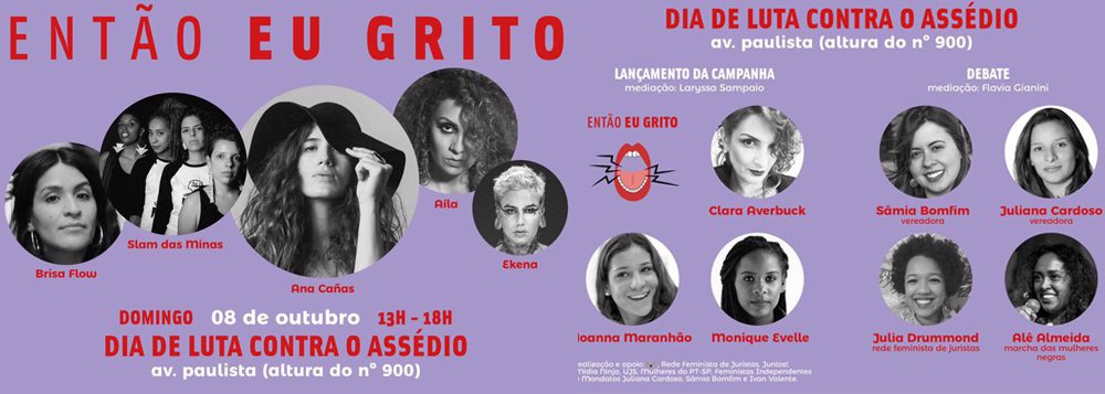 Um grupo de mulheres lançará em 08/10 em São Paulo, o movimento 'Então eu grito', com o objetivo de combater o assédio sexual; o movimento surge após frequentes casos de assédio no transporte público paulistano e contará com as presenças das cantoras Ana Cañas, Aíla e BrisaFlow, a ativista Monique Evelle, a nadadora Joanna Maranhão, a escritora Clara Averbuck e o Slam das Minas, além das vereadoras Juliana Cardoso (PT) e Sâmia Bomfim (Psol) (Foto: Charles Nisz) Um grupo de mulheres lançará em 08/10 em São Paulo, o movimento 'Então eu grito', com o objetivo de combater o assédio sexual; o movimento surge após frequentes casos de assédio no transporte público paulistano e contará com as presenças das cantoras Ana Cañas, Aíla e BrisaFlow, a ativista Monique Evelle, a nadadora Joanna Maranhão, a escritora Clara Averbuck e o Slam das Minas, além das vereadoras Juliana Cardoso (PT) e Sâmia Bomfim (Psol)