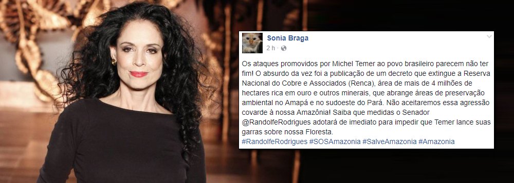 A atriz Sônia Braga, em post no seu perfil no Facebook, criticou os retrocessos ambientais promovidos pela gestão Temer; "Os ataques de Temer ao povo brasileiro parecem não ter fim", escreveu a atriz, ao comentar a permissão dada pelo governo para a exploração mineral em reserva ambiental em região entre o Pará e o Amapá (Foto: Charles Nisz) A atriz Sônia Braga, em post no seu perfil no Facebook, criticou os retrocessos ambientais promovidos pela gestão Temer; "Os ataques de Temer ao povo brasileiro parecem não ter fim", escreveu a atriz, ao comentar a permissão dada pelo governo para a exploração mineral em reserva ambiental em região entre o Pará e o Amapá