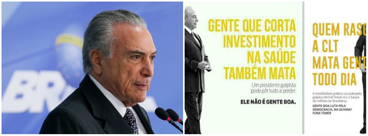 Temer ilustrou a antipropaganda de internautas como “Quem dá golpe pode matar” ou “Quem congela investimento público mata gente todo dia” — assinada pelo Levante Popular da Juventude (Foto: Leonardo Attuch) Temer ilustrou a antipropaganda de internautas como “Quem dá golpe pode matar” ou “Quem congela investimento público mata gente todo dia” — assinada pelo Levante Popular da Juventude