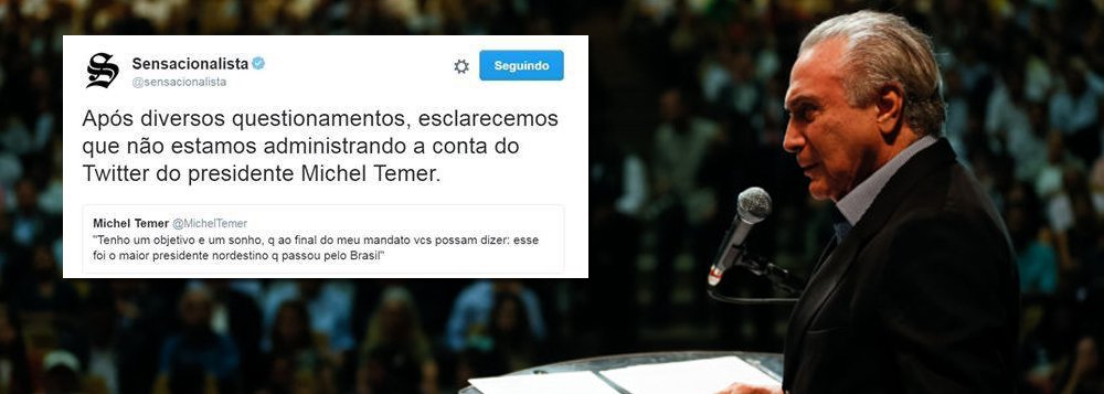 O que fazer quando a realidade é mais surreal do que a ficção? O site Sensacionalista se viu forçado a assumir que não faz a comunicação de Michel Temer nas redes sociais, quando ele postou que sonha em ser lembrado como o maior presidente nordestino de todos os tempos (Foto: Leonardo Attuch) O que fazer quando a realidade é mais surreal do que a ficção? O site Sensacionalista se viu forçado a assumir que não faz a comunicação de Michel Temer nas redes sociais, quando ele postou que sonha em ser lembrado como o maior presidente nordestino de todos os tempos
