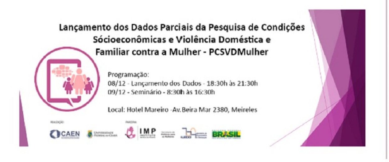 O Instituto Maria da Penha estará apresentando, nos próximos dias 08 e 09 de dezembro, em Fortaleza, os primeiros dados da Pesquisa de Condições Socioeconômicas e Violência Doméstica e Familiar contra à mulher - PCSVDF Mulher. A pesquisa é realizada pelo Instituto Maria da Penha-IMP em parceria com a Universidade Federal do Ceará e o Instituto para Estudos Avançados de Toulouse, na França. Este é o maior levantamento sobre o tema, em toda a América Latina (Foto: Fatima 247) O Instituto Maria da Penha estará apresentando, nos próximos dias 08 e 09 de dezembro, em Fortaleza, os primeiros dados da Pesquisa de Condições Socioeconômicas e Violência Doméstica e Familiar contra à mulher - PCSVDF Mulher. A pesquisa é realizada pelo Instituto Maria da Penha-IMP em parceria com a Universidade Federal do Ceará e o Instituto para Estudos Avançados de Toulouse, na França. Este é o maior levantamento sobre o tema, em toda a América Latina