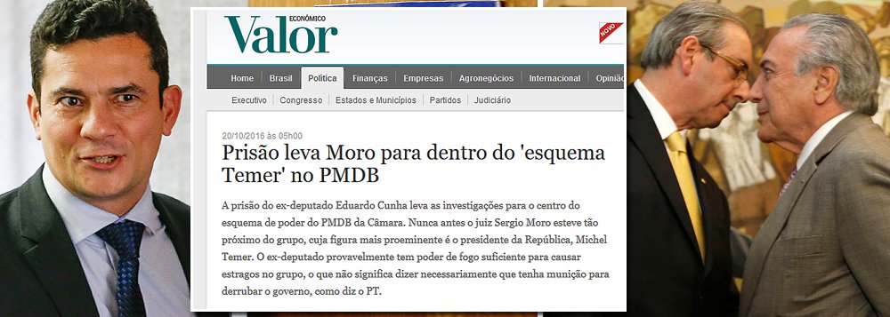 Jornal Valor Econômico, da Globo, perde os pruridos em relação ao Palácio do Planalto e já fala até em "esquema Temer"; "A prisão do ex-deputado Eduardo Cunha leva as investigações para o centro do esquema de poder do PMDB da Câmara. Nunca antes o juiz Sergio Moro esteve tão próximo do grupo, cuja figura mais proeminente é o presidente da República, Michel Temer", diz o texto do jornalista Raymundo Costa (Foto: Leonardo Attuch) Jornal Valor Econômico, da Globo, perde os pruridos em relação ao Palácio do Planalto e já fala até em "esquema Temer"; "A prisão do ex-deputado Eduardo Cunha leva as investigações para o centro do esquema de poder do PMDB da Câmara. Nunca antes o juiz Sergio Moro esteve tão próximo do grupo, cuja figura mais proeminente é o presidente da República, Michel Temer", diz o texto do jornalista Raymundo Costa