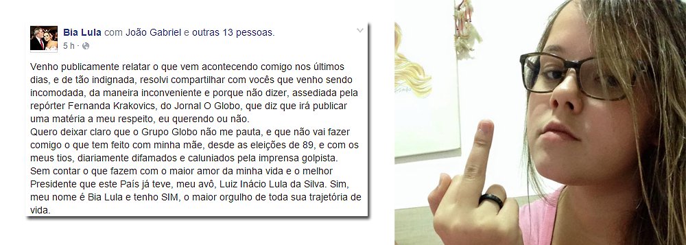 Neta do ex-presidente Lula fez, em sua página no Facebook, um relato contra o assédio que diz estar sofrendo da repórter Fernanda Krakovics, do Jornal O Globo: "Quero deixar claro que o Grupo Globo não me pauta, e que não vai fazer comigo o que tem feito com minha mãe, desde as eleições de 89, e com os meus tios, diariamente difamados e caluniados pela imprensa golpista"; "Sei me defender, esta prática mesquinha de terrorismo midiático não me mete medo", completa
(Foto: Roberta Namour) Neta do ex-presidente Lula fez, em sua página no Facebook, um relato contra o assédio que diz estar sofrendo da repórter Fernanda Krakovics, do Jornal O Globo: "Quero deixar claro que o Grupo Globo não me pauta, e que não vai fazer comigo o que tem feito com minha mãe, desde as eleições de 89, e com os meus tios, diariamente difamados e caluniados pela imprensa golpista"; "Sei me defender, esta prática mesquinha de terrorismo midiático não me mete medo", completa