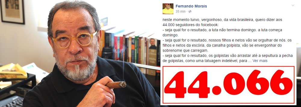 Jornalista e escritor Fernando Morais afirma, em texto em seu Facebook, que "seja qual for o resultado, a luta não termina domingo. a luta começa domingo", que "os filhos e netos da escória, da canalha golpista, vão se envergonhar do sobrenome que carregam" e que "seja qual for o resultado, os golpistas vão arrastar até a sepultura a pecha de golpistas, como uma tatuagem indelével, para sempre" (Foto: Gisele Federicce) Jornalista e escritor Fernando Morais afirma, em texto em seu Facebook, que "seja qual for o resultado, a luta não termina domingo. a luta começa domingo", que "os filhos e netos da escória, da canalha golpista, vão se envergonhar do sobrenome que carregam" e que "seja qual for o resultado, os golpistas vão arrastar até a sepultura a pecha de golpistas, como uma tatuagem indelével, para sempre"