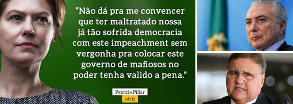 Frase dita pela atriz Patrícia Pillar em junho deste ano nunca foi tão atual como agora, em meio ao escândalo de corrupção envolvendo o presidente Michel Temer e seu mais novo ex-ministro Geddel Vieira Lima, denunciado pelo ex-ministro da Cultura Marcelo Calero; "Não dá para me convencer que ter maltratado a nossa já tão sofrida Democracia com este impeachment sem vergonha para colocar este governo de mafiosos no poder tenha valido a pena" (Foto: Aquiles Lins) Frase dita pela atriz Patrícia Pillar em junho deste ano nunca foi tão atual como agora, em meio ao escândalo de corrupção envolvendo o presidente Michel Temer e seu mais novo ex-ministro Geddel Vieira Lima, denunciado pelo ex-ministro da Cultura Marcelo Calero; "Não dá para me convencer que ter maltratado a nossa já tão sofrida Democracia com este impeachment sem vergonha para colocar este governo de mafiosos no poder tenha valido a pena"