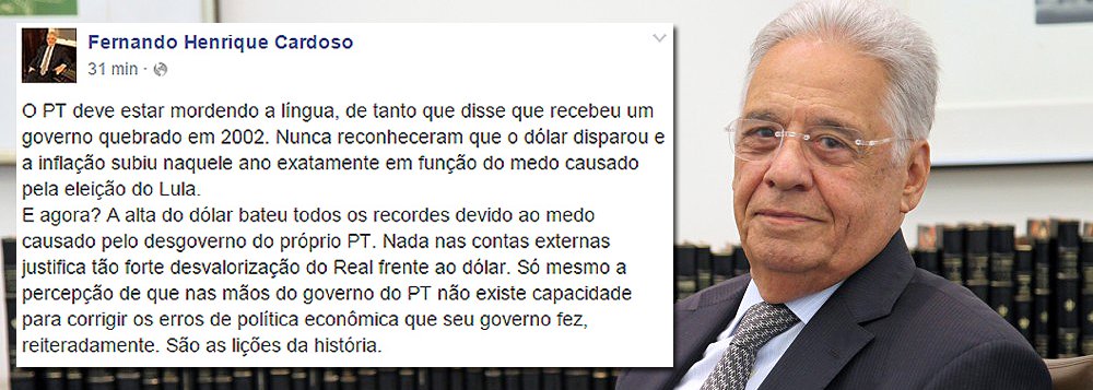 Pelo Facebook, o ex-presidente tucano diz que “a alta do dólar bateu todos os recordes devido ao medo causado pelo desgoverno do próprio PT”: “O PT deve estar mordendo a língua, de tanto que disse que recebeu um governo quebrado em 2002. Nunca reconheceram que o dólar disparou e a inflação subiu naquele ano exatamente em função do medo causado pela eleição do Lula” (Foto: Roberta Namour) Pelo Facebook, o ex-presidente tucano diz que “a alta do dólar bateu todos os recordes devido ao medo causado pelo desgoverno do próprio PT”: “O PT deve estar mordendo a língua, de tanto que disse que recebeu um governo quebrado em 2002. Nunca reconheceram que o dólar disparou e a inflação subiu naquele ano exatamente em função do medo causado pela eleição do Lula”