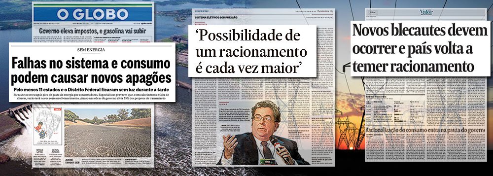 O corte de luz programado pelo Operador Nacional do Sistema Elétrico, determinado em razão dos picos de consumo decorrentes do calor excessivo, reacendeu uma esperança na imprensa brasileira: a de que o governo da presidente Dilma Rousseff, ex-ministra de Minas e Energia, decrete um racionamento, nos moldes do que foi adotado pelo ex-presidente FHC em 2000; manchete do Globo prevê novos apagões e especialista entrevistado pelo Valor e pelo Estado de S. Paulo aposta na possiblidade de racionamento (Foto: Leonardo Attuch) O corte de luz programado pelo Operador Nacional do Sistema Elétrico, determinado em razão dos picos de consumo decorrentes do calor excessivo, reacendeu uma esperança na imprensa brasileira: a de que o governo da presidente Dilma Rousseff, ex-ministra de Minas e Energia, decrete um racionamento, nos moldes do que foi adotado pelo ex-presidente FHC em 2000; manchete do Globo prevê novos apagões e especialista entrevistado pelo Valor e pelo Estado de S. Paulo aposta na possiblidade de racionamento