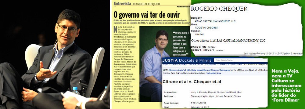 "Rodrigo Chequer, entrevistado pelas páginas amarelas de Veja e pelo Roda Viva, vivia, até poucos anos atrás, nos Estados Unidos; lá, era sócio de uma empresa chamada 'Atlas Capital Management' até 2011, junto com David Chon e Harry Kretsky. Não se sabe porque cargas d’água Rogério deixou o empreendimento, mas há um processo contra ele aberto em Connecticut", informa Fernando Brito, editor do Tijolaço; "Ele, como qualquer pessoa, tem o direito de se manifestar. Mas quando o tornam uma figura pública, uma 'referência nacional', o que ele faz, fez e qual é a sua trajetória passa a interessar e é dever dos jornalistas informar, salvo se não tiverem interesse em saber de onde vem o personagem que promovem nacionalmente" (Foto: Leonardo Attuch) "Rodrigo Chequer, entrevistado pelas páginas amarelas de Veja e pelo Roda Viva, vivia, até poucos anos atrás, nos Estados Unidos; lá, era sócio de uma empresa chamada 'Atlas Capital Management' até 2011, junto com David Chon e Harry Kretsky. Não se sabe porque cargas d’água Rogério deixou o empreendimento, mas há um processo contra ele aberto em Connecticut", informa Fernando Brito, editor do Tijolaço; "Ele, como qualquer pessoa, tem o direito de se manifestar. Mas quando o tornam uma figura pública, uma 'referência nacional', o que ele faz, fez e qual é a sua trajetória passa a interessar e é dever dos jornalistas informar, salvo se não tiverem interesse em saber de onde vem o personagem que promovem nacionalmente"