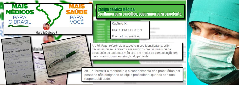 Profissionais criam site para ridicularizar consultas e receitas expedidas por médicos estrangeiros no programa Mais Médicos; especialmente os cubanos, é claro; página na internet é ode ao preconceito, mais uma pisada na bola – e forte – da máfia de branco brasileira; página é desrespeito ao Código de Ética dos médicos, pois não se pode divulgar receitas de terceiros (Foto: Sheila Lopes) Profissionais criam site para ridicularizar consultas e receitas expedidas por médicos estrangeiros no programa Mais Médicos; especialmente os cubanos, é claro; página na internet é ode ao preconceito, mais uma pisada na bola – e forte – da máfia de branco brasileira; página é desrespeito ao Código de Ética dos médicos, pois não se pode divulgar receitas de terceiros