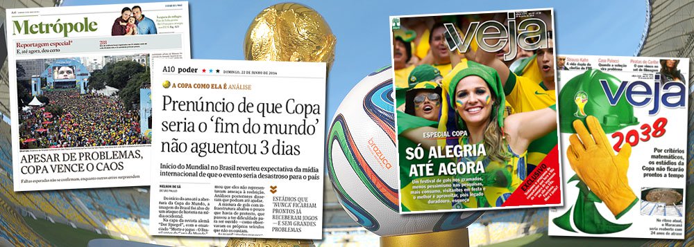 Neste fim de semana, Estado de S. Paulo, Folha e até Veja reconhecem o erro dos que previram caos durante o Mundial de 2014; na Folha, "prenúncio de que Copa seria o 'fim do mundo' não aguentou 3 dias"; no Estado, "apesar de problemas, Copa vence o caos"; em Veja, a mesma que previa que os estádios ficariam prontos apenas em 2038, "Só alegria até agora"; será que você foi enganado pelos arautos do "Imagina na Copa"? (Foto: Leonardo Attuch) Neste fim de semana, Estado de S. Paulo, Folha e até Veja reconhecem o erro dos que previram caos durante o Mundial de 2014; na Folha, "prenúncio de que Copa seria o 'fim do mundo' não aguentou 3 dias"; no Estado, "apesar de problemas, Copa vence o caos"; em Veja, a mesma que previa que os estádios ficariam prontos apenas em 2038, "Só alegria até agora"; será que você foi enganado pelos arautos do "Imagina na Copa"?