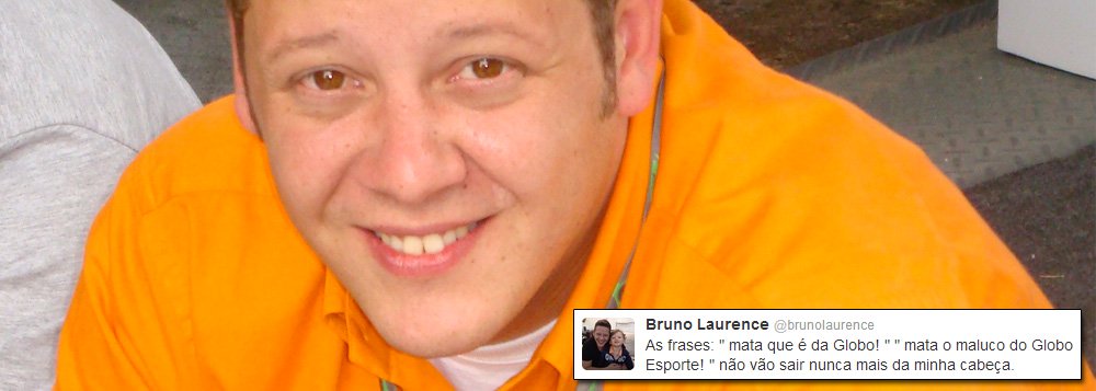 Bruno Laurence, do Globo Esporte, sofreu agressões e teve seus bens roubados enquanto se dirigia para a cobertura da São Silvestre nesta terça-feira; no Twitter, o jornalista escreveu: "As frases: 'mata que é da Globo!', 'mata o maluco do Globo Esporte!' não vão sair nunca mais da minha cabeça" (Foto: Gisele Federicce) Bruno Laurence, do Globo Esporte, sofreu agressões e teve seus bens roubados enquanto se dirigia para a cobertura da São Silvestre nesta terça-feira; no Twitter, o jornalista escreveu: "As frases: 'mata que é da Globo!', 'mata o maluco do Globo Esporte!' não vão sair nunca mais da minha cabeça"
