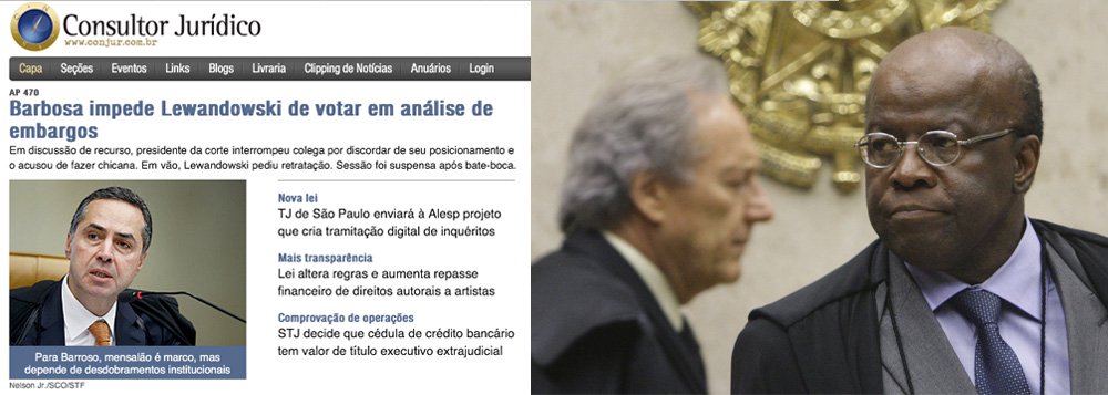 Portal Conjur, especializado na área jurídica, sintetizou com perfeição, na manchete, a nova agressão de Joaquim Barbosa a um de seus pares no Supremo Tribunal Federal, o ministro Ricardo Lewandowski; por discordar de seu posicionamento, ele cassou seu direito de julgar um embargo na Ação Penal 470; mais uma prova explícita do seu autoritarismo e do seu despreparo para o cargo; Conjur também revelou bastidores do embate, num dia em que os ministros quase chegaram às vias de fato; análise dos embargos infringentes, que podem mudar condenações, promete ser ainda mais agitada (Foto: Leonardo Attuch) Portal Conjur, especializado na área jurídica, sintetizou com perfeição, na manchete, a nova agressão de Joaquim Barbosa a um de seus pares no Supremo Tribunal Federal, o ministro Ricardo Lewandowski; por discordar de seu posicionamento, ele cassou seu direito de julgar um embargo na Ação Penal 470; mais uma prova explícita do seu autoritarismo e do seu despreparo para o cargo; Conjur também revelou bastidores do embate, num dia em que os ministros quase chegaram às vias de fato; análise dos embargos infringentes, que podem mudar condenações, promete ser ainda mais agitada