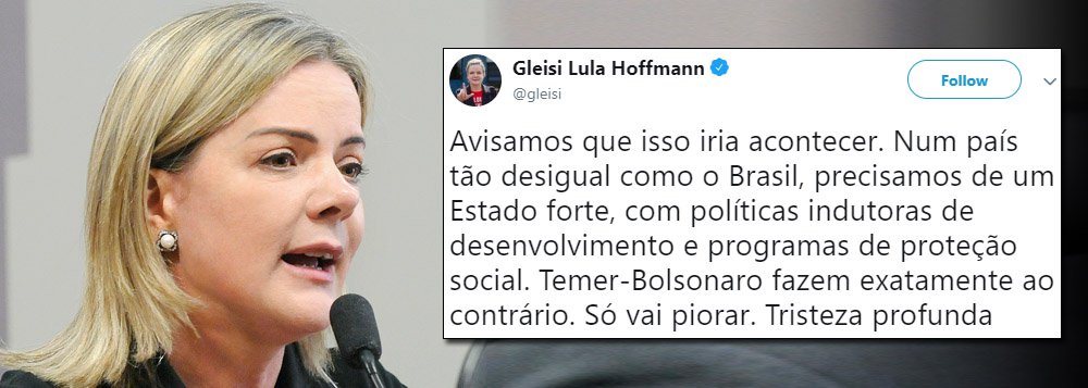 Avisamos que isso ia acontecer, diz Gleisi sobre aumento da desigualdade Avisamos que isso ia acontecer, diz Gleisi sobre aumento da desigualdade