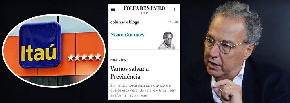 Pago pelo Itaú, Nizan usa Folha para defender fim das aposentadorias Pago pelo Itaú, Nizan usa Folha para defender fim das aposentadorias