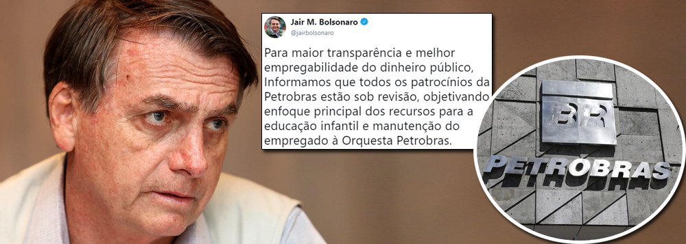 Bolsonaro anuncia corte dos patrocínios culturais da Petrobrás Bolsonaro anuncia corte dos patrocínios culturais da Petrobrás