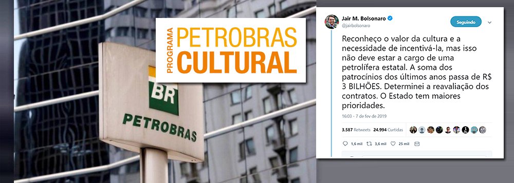 Bolsonaro anuncia corte de patrocínio da Petrobrás à cultura Bolsonaro anuncia corte de patrocínio da Petrobrás à cultura