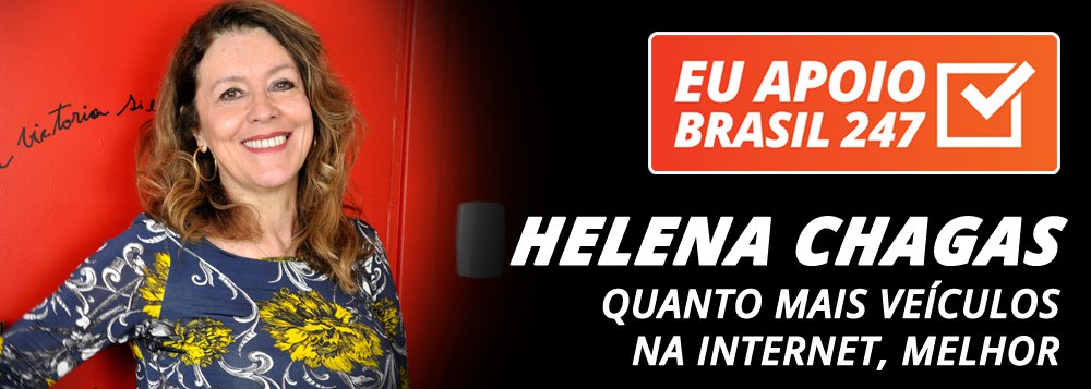 Helena Chagas apoia o 247: quanto mais veículos na internet, melhor Helena Chagas apoia o 247: quanto mais veículos na internet, melhor