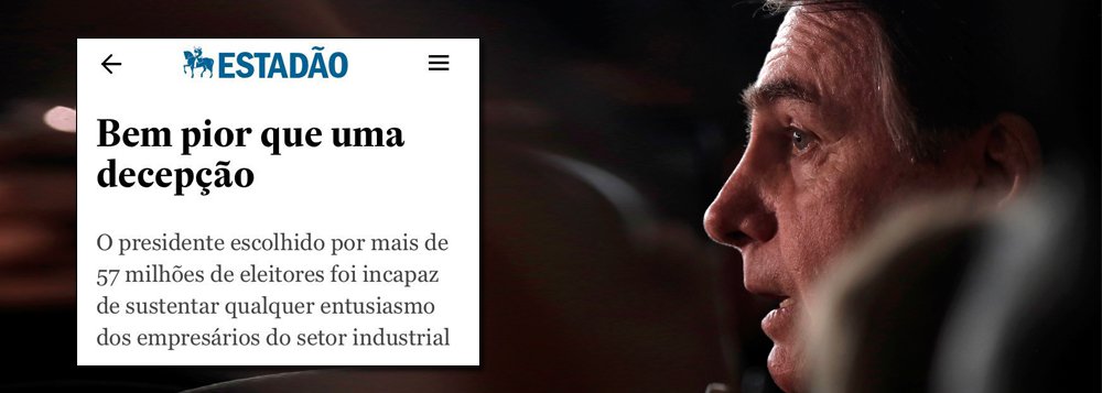 Estado de S. Paulo diz que Bolsonaro é 'desastre' e 'fiasco' Estado de S. Paulo diz que Bolsonaro é 'desastre' e 'fiasco'