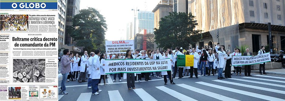 Globo a favor do Mais Médicos e contra o corporativismo Globo a favor do Mais Médicos e contra o corporativismo