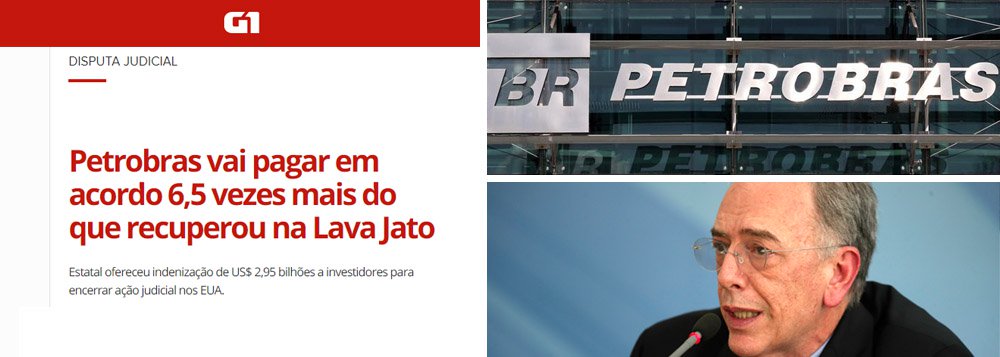 Até a Globo se espanta: Petrobras dará aos EUA 6,5 vezes do que recuperou na Lava Jato Até a Globo se espanta: Petrobras dará aos EUA 6,5 vezes do que recuperou na Lava Jato
