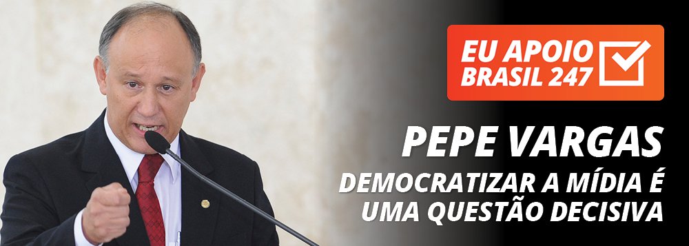 Pepe Vargas apoia o 247: democratizar a mídia é uma questão decisiva Pepe Vargas apoia o 247: democratizar a mídia é uma questão decisiva