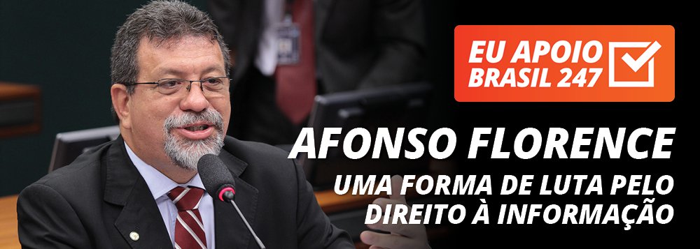 Afonso Florence apoia o 247: uma forma de luta pelo direito à informação Afonso Florence apoia o 247: uma forma de luta pelo direito à informação